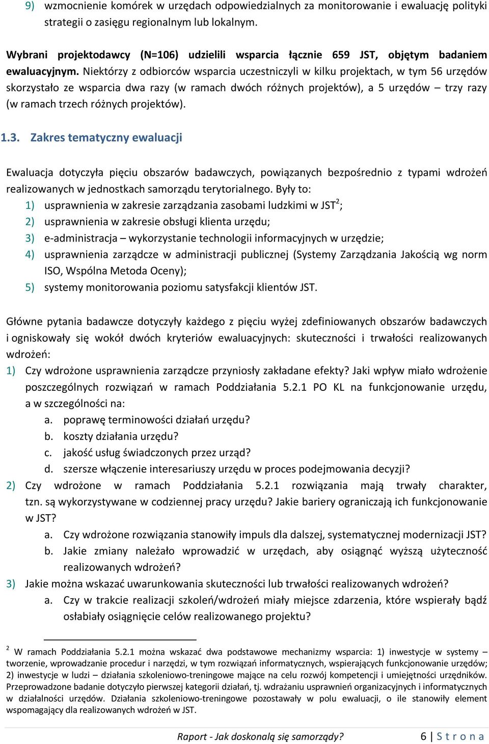 Niektórzy z odbiorców wsparcia uczestniczyli w kilku projektach, w tym 56 urzędów skorzystało ze wsparcia dwa razy (w ramach dwóch różnych projektów), a 5 urzędów trzy razy (w ramach trzech różnych