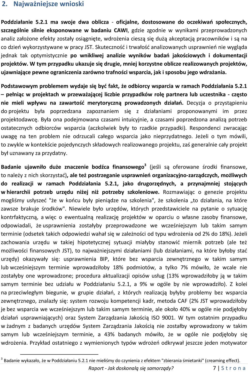 Skuteczność i trwałość analizowanych usprawnień nie wygląda jednak tak optymistycznie po wnikliwej analizie wyników badań jakościowych i dokumentacji projektów.