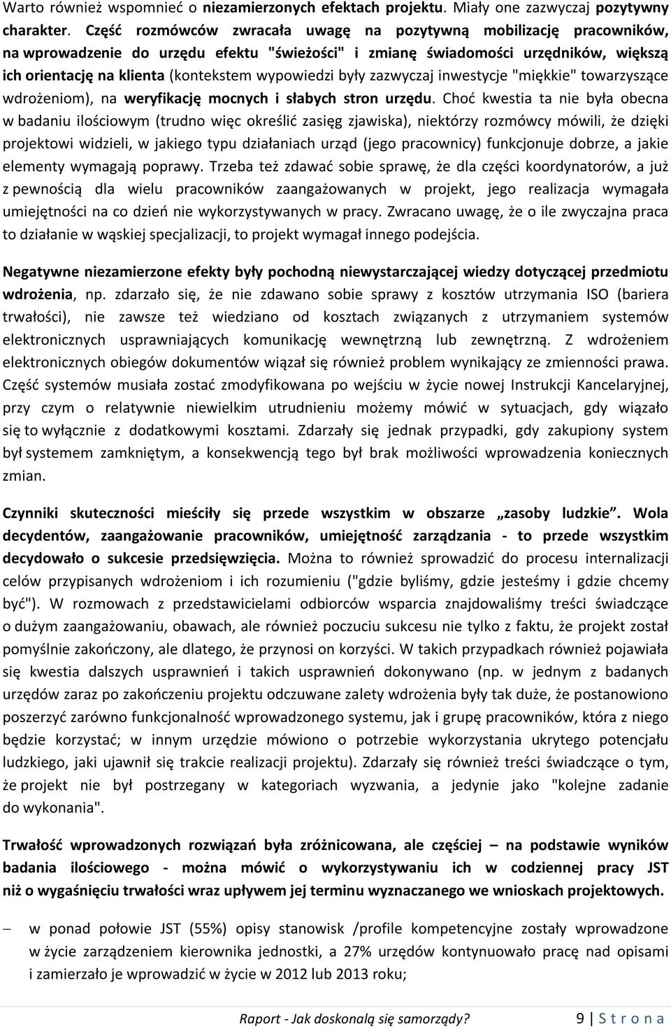 wypowiedzi były zazwyczaj inwestycje "miękkie" towarzyszące wdrożeniom), na weryfikację mocnych i słabych stron urzędu.