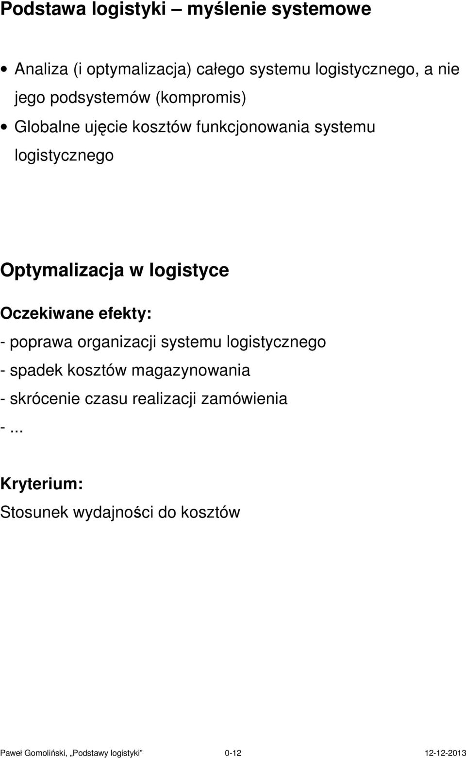 Oczekiwane efekty: - poprawa organizacji systemu logistycznego - spadek kosztów magazynowania - skrócenie czasu