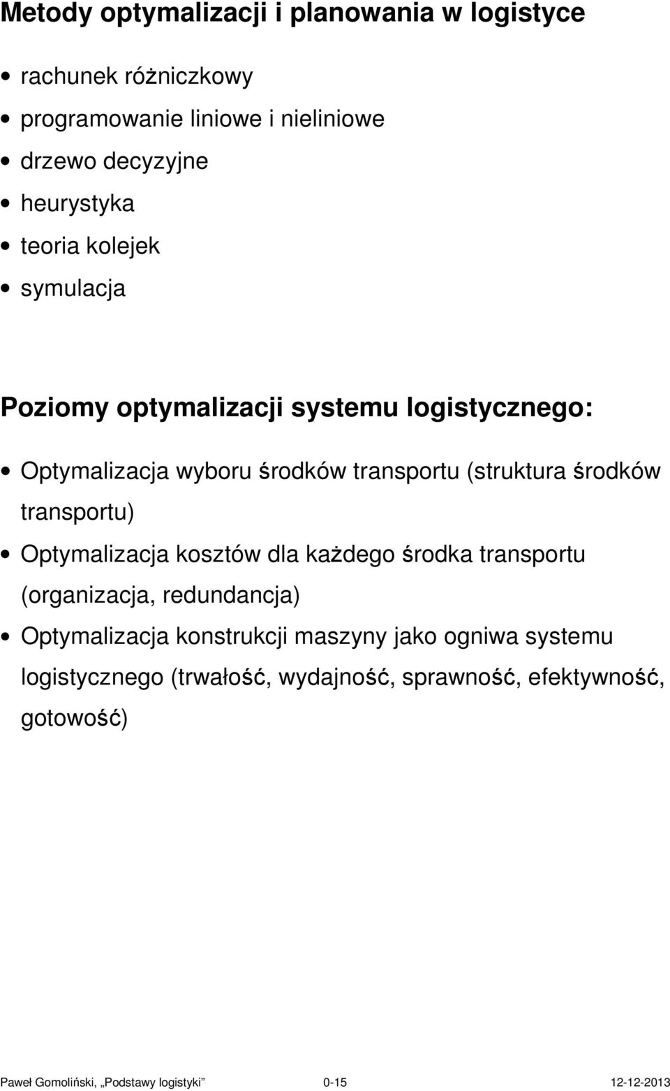 transportu) Optymalizacja kosztów dla każdego środka transportu (organizacja, redundancja) Optymalizacja konstrukcji maszyny jako