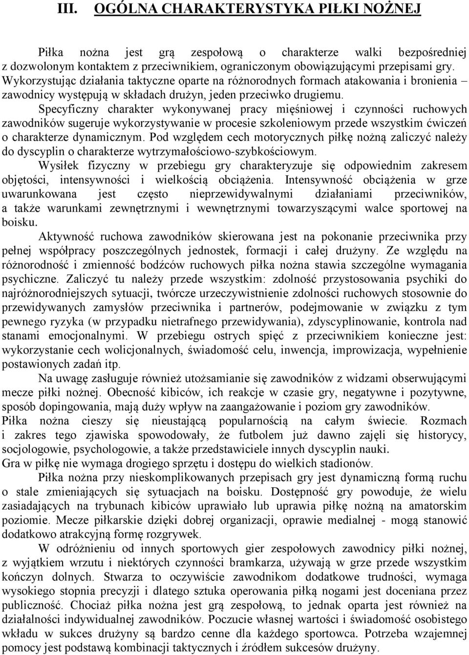 Specyficzny charakter wykonywanej pracy mięśniowej i czynności ruchowych zawodników sugeruje wykorzystywanie w procesie szkoleniowym przede wszystkim ćwiczeń o charakterze dynamicznym.