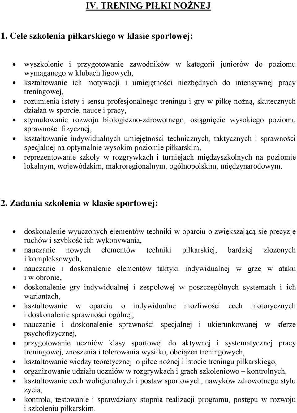 niezbędnych do intensywnej pracy treningowej, rozumienia istoty i sensu profesjonalnego treningu i gry w piłkę nożną, skutecznych działań w sporcie, nauce i pracy, stymulowanie rozwoju