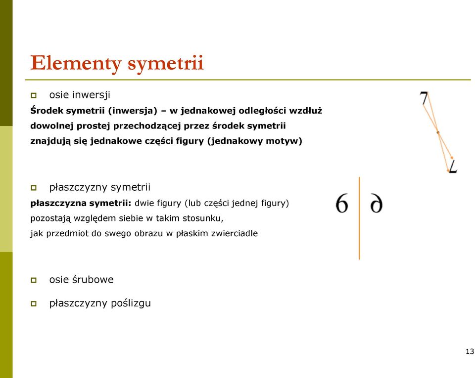 płaszczyzny symetrii płaszczyzna symetrii: dwie figury (lub części jednej figury) pozostają względem