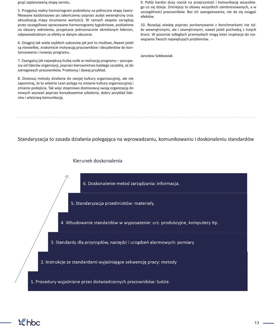 W ramach etapów zarządzaj przez szczegółowo opracowane harmonogramy tygodniowe, podzielone na obszary wdrożenia, przypisane jednoznacznie określonym liderom, odpowiedzialnym za efekty w danym