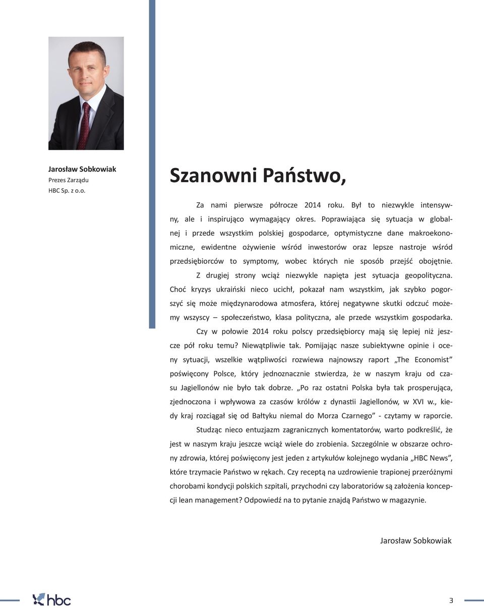 symptomy, wobec których nie sposób przejść obojętnie. Z drugiej strony wciąż niezwykle napięta jest sytuacja geopolityczna.