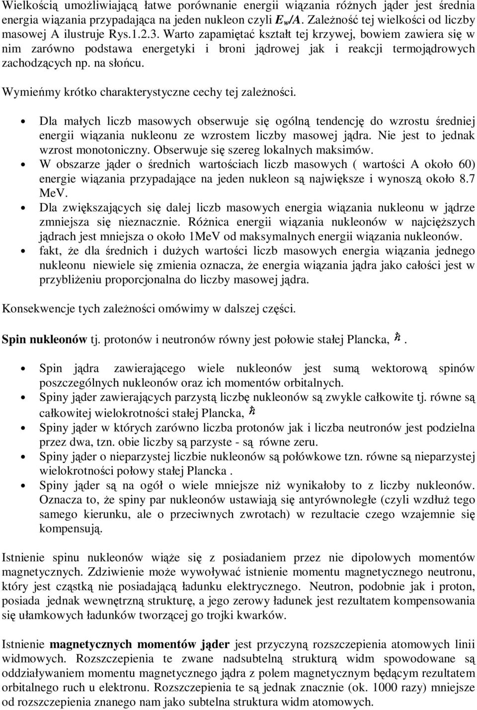 Warto zapamiętać kształt tej krzywej, bowiem zawiera się w nim zarówno podstawa energetyki i broni jądrowej jak i reakcji termojądrowych zachodzących np. na słońcu.