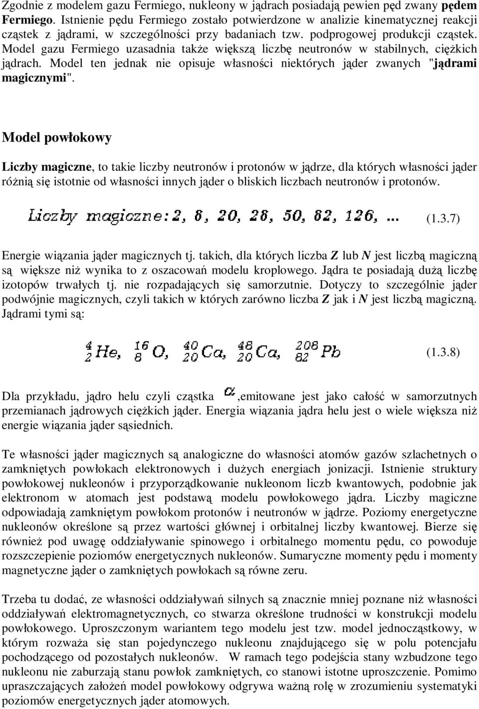 Model gazu Fermiego uzasadnia także większą liczbę neutronów w stabilnych, ciężkich jądrach. Model ten jednak nie opisuje własności niektórych jąder zwanych "jądrami magicznymi".