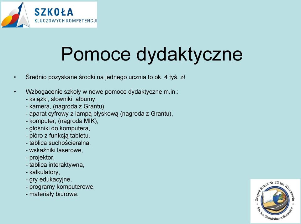 : - książki, słowniki, albumy, - kamera, (nagroda z Grantu), - aparat cyfrowy z lampą błyskową (nagroda z Grantu), -