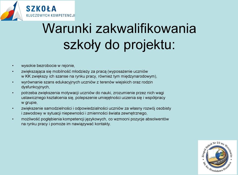 nich wagi ustawicznego kształcenia się, polepszenie umiejętności uczenia się i współpracy w grupie, zwiększenie samodzielności i odpowiedzialności uczniów za własny rozwój osobisty i