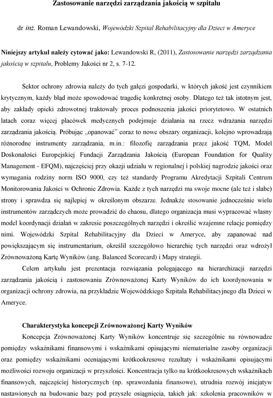 Problemy Jakości nr 2, s. 7-12. Sektor ochrony zdrowia należy do tych gałęzi gospodarki, w których jakość jest czynnikiem krytycznym, każdy błąd może spowodować tragedię konkretnej osoby.