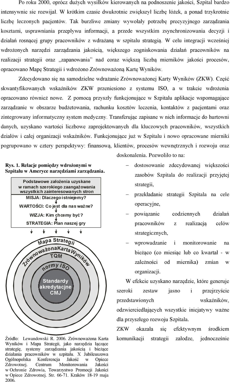 Tak burzliwe zmiany wywołały potrzebę precyzyjnego zarządzania kosztami, usprawniania przepływu informacji, a przede wszystkim zsynchronizowania decyzji i działań rosnącej grupy pracowników z