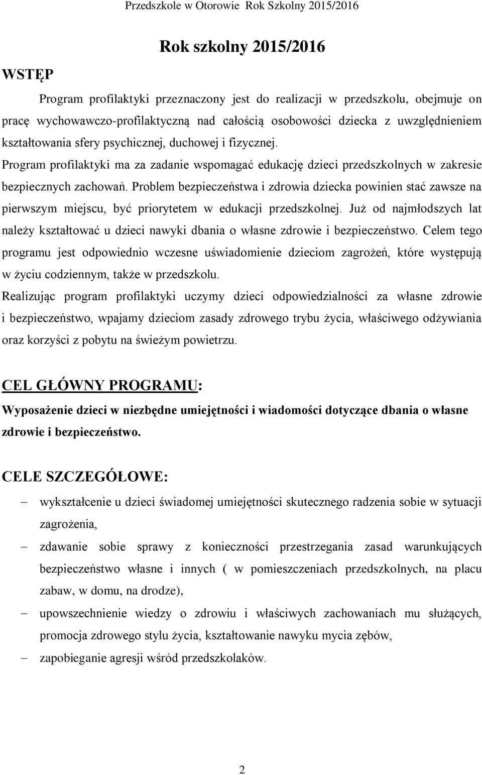 Problem bezpieczeństwa i zdrowia dziecka powinien stać zawsze na pierwszym miejscu, być priorytetem w edukacji przedszkolnej.