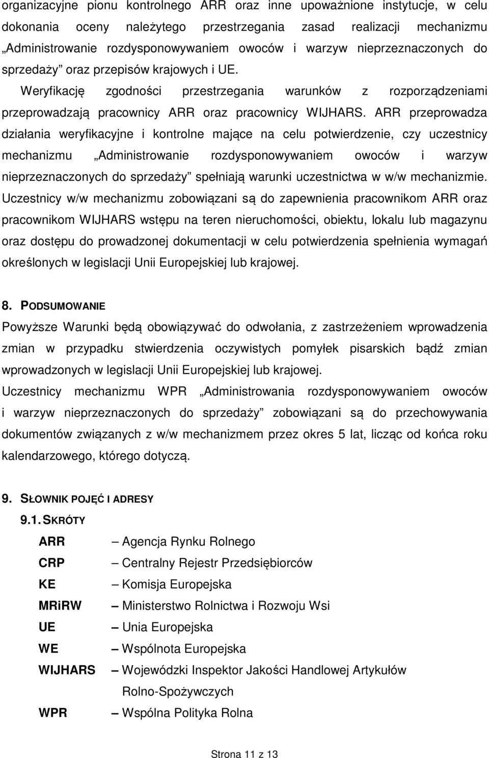 ARR przeprowadza działania weryfikacyjne i kontrolne mające na celu potwierdzenie, czy uczestnicy mechanizmu Administrowanie rozdysponowywaniem owoców i warzyw nieprzeznaczonych do sprzedaży