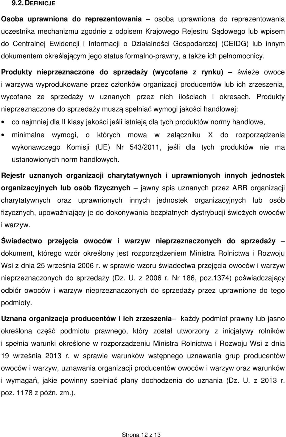 Produkty nieprzeznaczone do sprzedaży (wycofane z rynku) świeże owoce i warzywa wyprodukowane przez członków organizacji producentów lub ich zrzeszenia, wycofane ze sprzedaży w uznanych przez nich