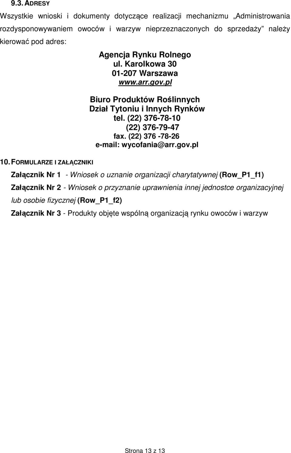 (22) 376-78-10 (22) 376-79-47 fax. (22) 376-78-26 e-mail: wycofania@arr.gov.pl 10.
