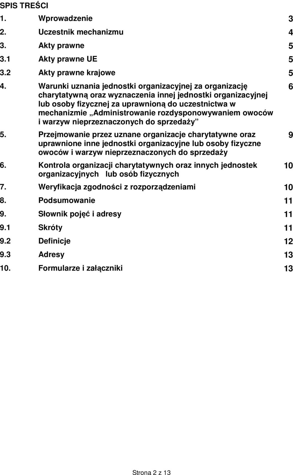 rozdysponowywaniem owoców i warzyw nieprzeznaczonych do sprzedaży 5.