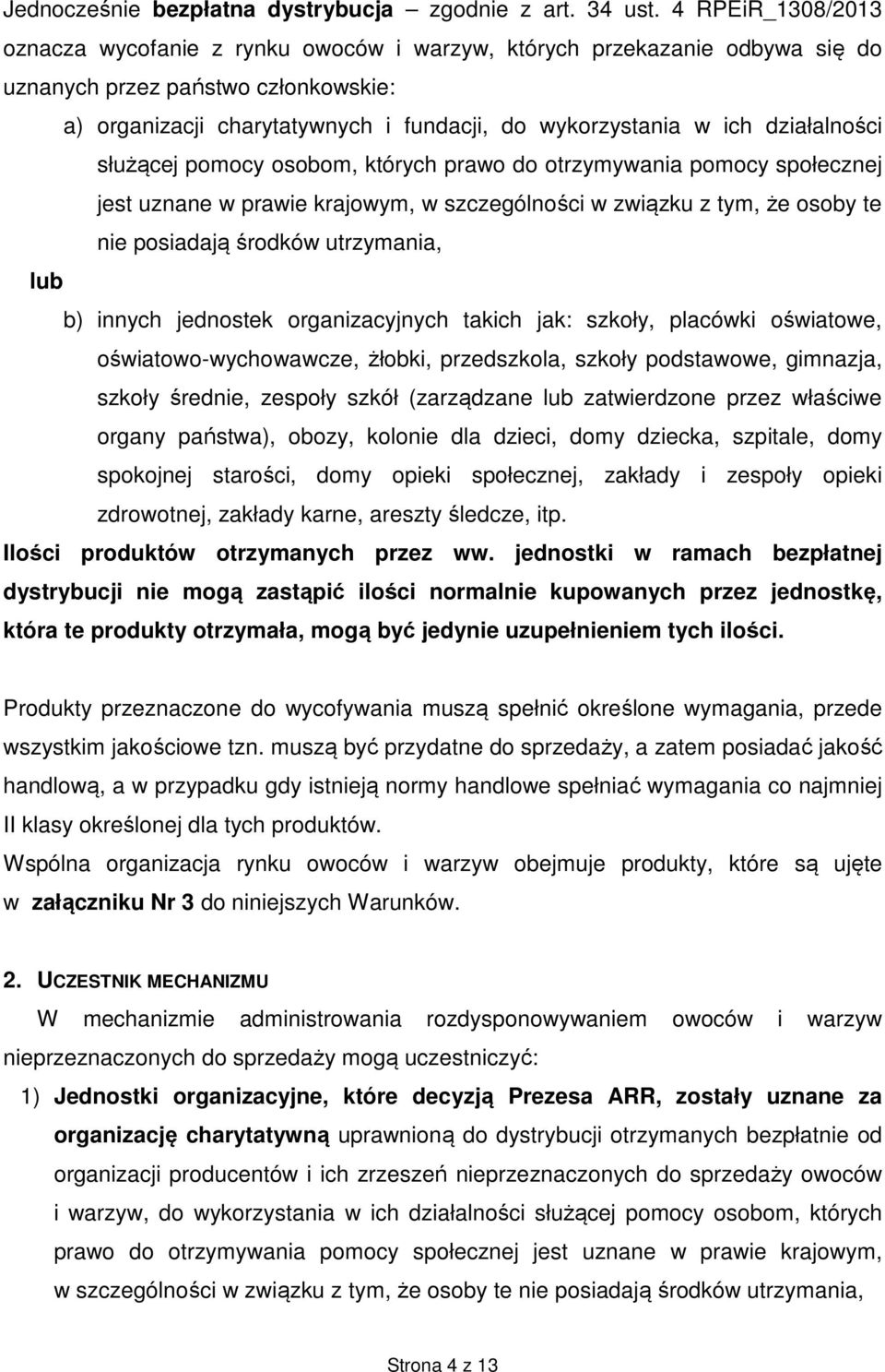 działalności służącej pomocy osobom, których prawo do otrzymywania pomocy społecznej jest uznane w prawie krajowym, w szczególności w związku z tym, że osoby te nie posiadają środków utrzymania, lub