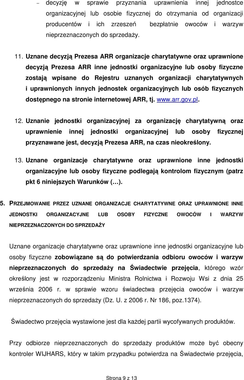 Uznane decyzją Prezesa ARR organizacje charytatywne oraz uprawnione decyzją Prezesa ARR inne jednostki organizacyjne lub osoby fizyczne zostają wpisane do Rejestru uznanych organizacji charytatywnych