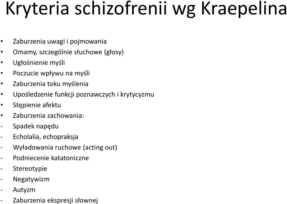 krytycyzmu Stępienie afektu Zaburzenia zachowania: - Spadek napędu - Echolalia, echopraksja - Wyładowania