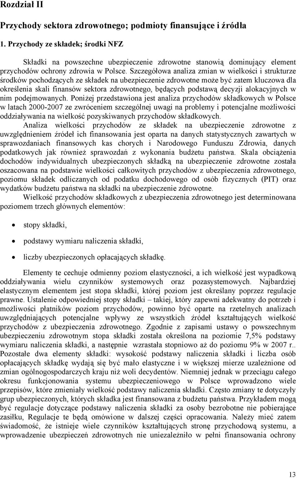 Szczegółowa analiza zmian w wielkości i strukturze środków pochodzących ze składek na ubezpieczenie zdrowotne może być zatem kluczowa dla określenia skali finansów sektora zdrowotnego, będących