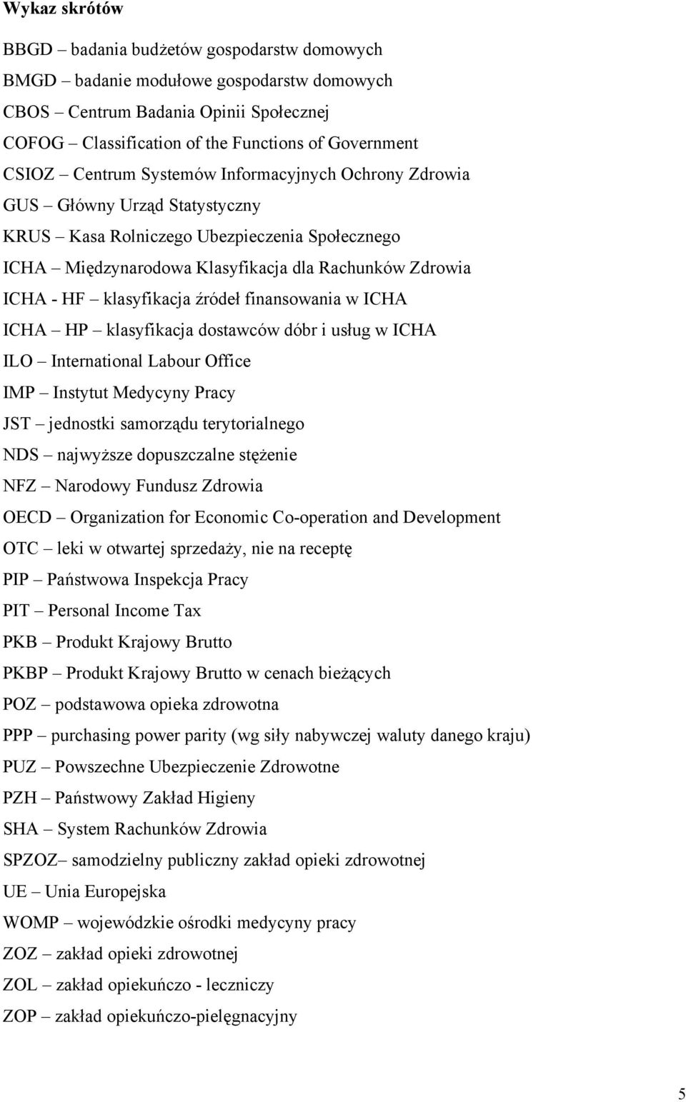 klasyfikacja źródeł finansowania w ICHA ICHA HP klasyfikacja dostawców dóbr i usług w ICHA ILO International Labour Office IMP Instytut Medycyny Pracy JST jednostki samorządu terytorialnego NDS