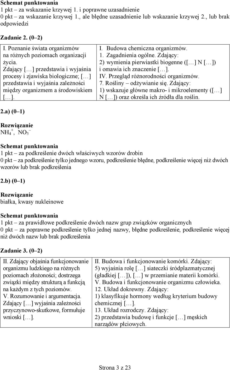 Zdający [ ] przedstawia i wyjaśnia procesy i zjawiska biologiczne; [ ] przedstawia i wyjaśnia zależności między organizmem a środowiskiem [ ]. I. Budowa chemiczna organizmów. 1. Zagadnienia ogólne.