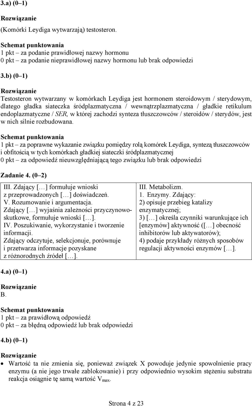 SER, w której zachodzi synteza tłuszczowców / steroidów / sterydów, jest w nich silnie rozbudowana.