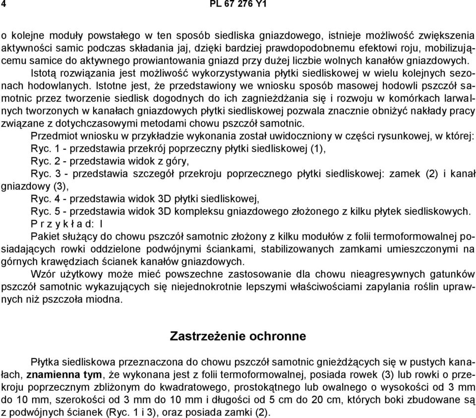 Istotą rozwiązania jest możliwość wykorzystywania płytki siedliskowej w wielu kolejnych sezonach hodowlanych.