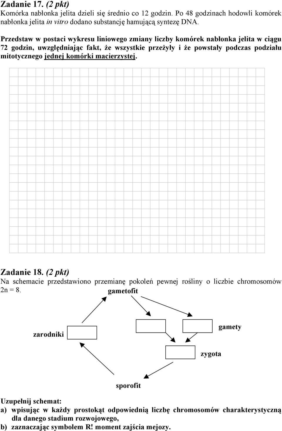 mitotycznego jednej komórki macierzystej. Zadanie 18. ( pkt) Na schemacie przedstawiono przemianę pokoleń pewnej rośliny o liczbie chromosomów n = 8.