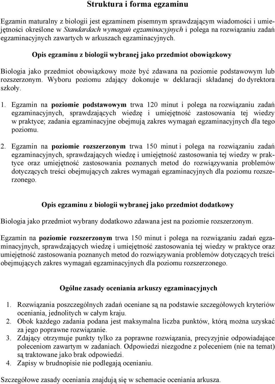 Opis egzaminu z biologii wybranej jako przedmiot obowiązkowy Biologia jako przedmiot obowiązkowy może być zdawana na poziomie podstawowym lub rozszerzonym.