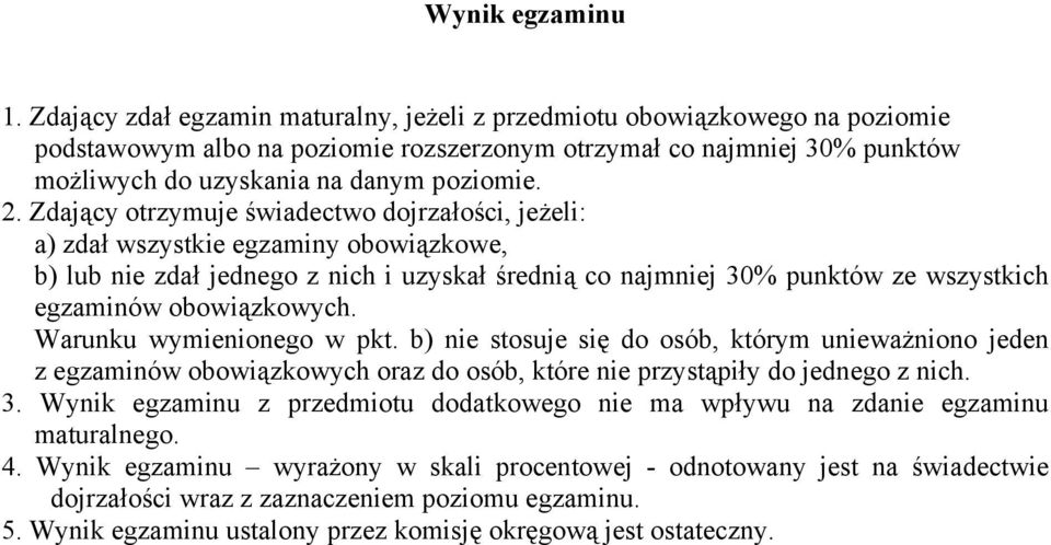 . Zdający otrzymuje świadectwo dojrzałości, jeżeli: a) zdał wszystkie egzaminy obowiązkowe, b) lub nie zdał jednego z nich i uzyskał średnią co najmniej 30% punktów ze wszystkich egzaminów