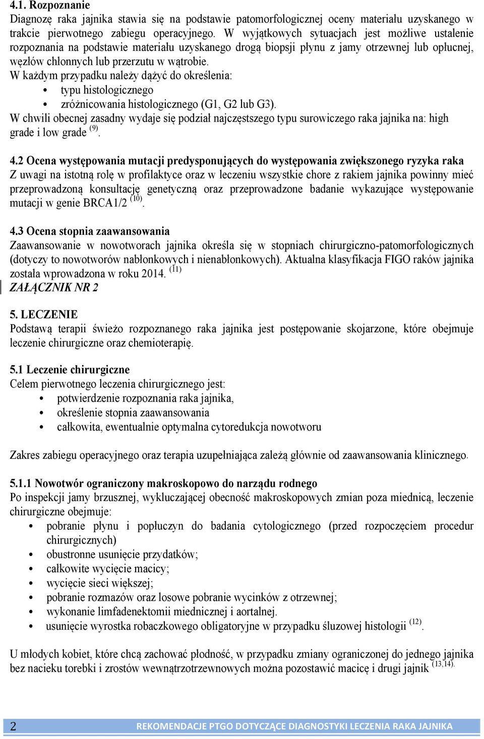 W każdym przypadku należy dążyć do określenia: typu histologicznego zróżnicowania histologicznego (G1, G2 lub G3).