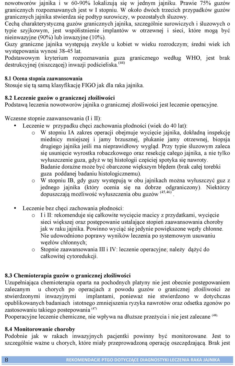 Cechą charakterystyczną guzów granicznych jajnika, szczególnie surowiczych i śluzowych o typie szyjkowym, jest współistnienie implantów w otrzewnej i sieci, które mogą być nieinwazyjne (90%) lub