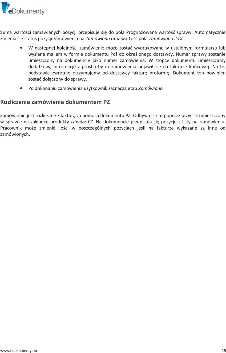 Numer sprawy zostanie umieszczony na dokumencie jako numer zamówienia. W stopce dokumentu umieszczamy dodatkową informację z prośbą by nr zamówienia pojawił się na fakturze końcowej.