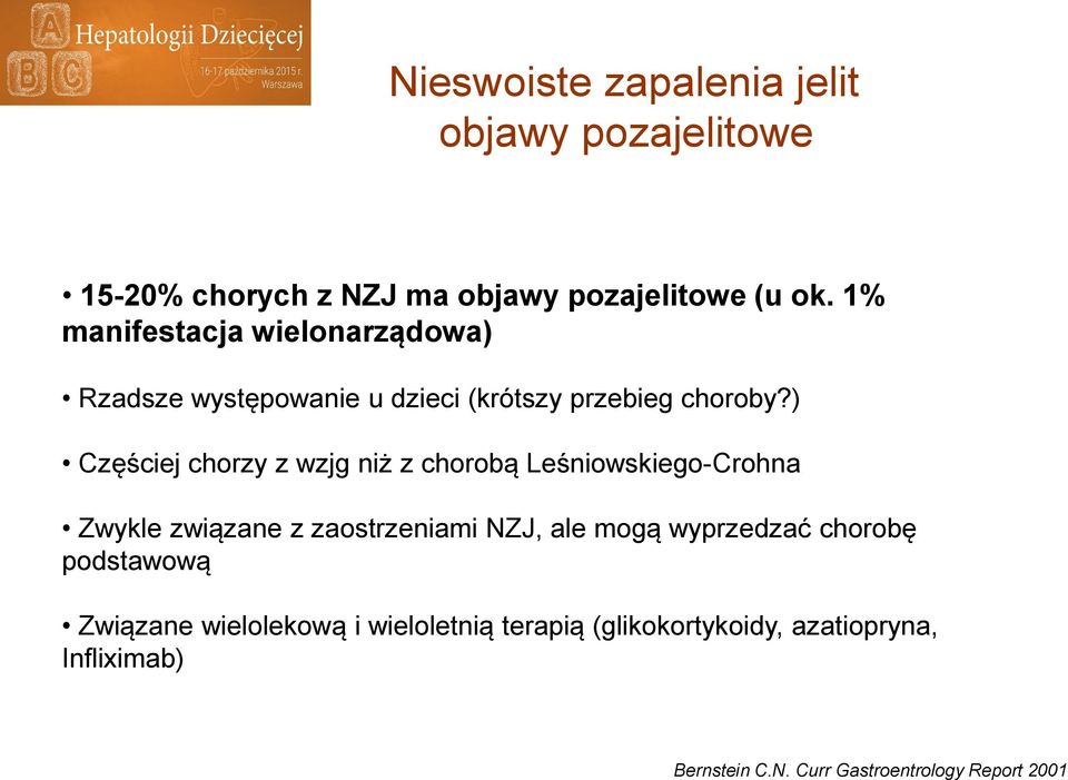 ) Częściej chorzy z wzjg niż z chorobą Leśniowskiego-Crohna Zwykle związane z zaostrzeniami NZJ, ale mogą