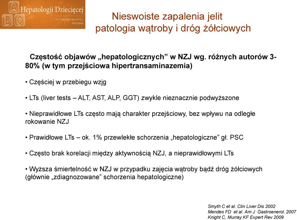 często mają charakter przejściowy, bez wpływu na odległe rokowanie NZJ Prawidłowe LTs ok. 1% przewlekłe schorzenia hepatologiczne gł.