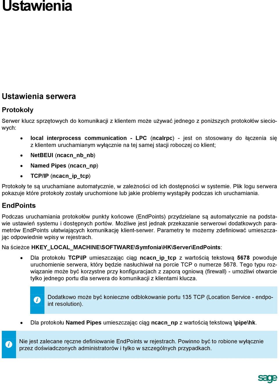 uruchamiane automatycznie, w zależności od ich dostępności w systemie. Plik logu serwera pokazuje które protokoły zostały uruchomione lub jakie problemy wystąpiły podczas ich uruchamiania.