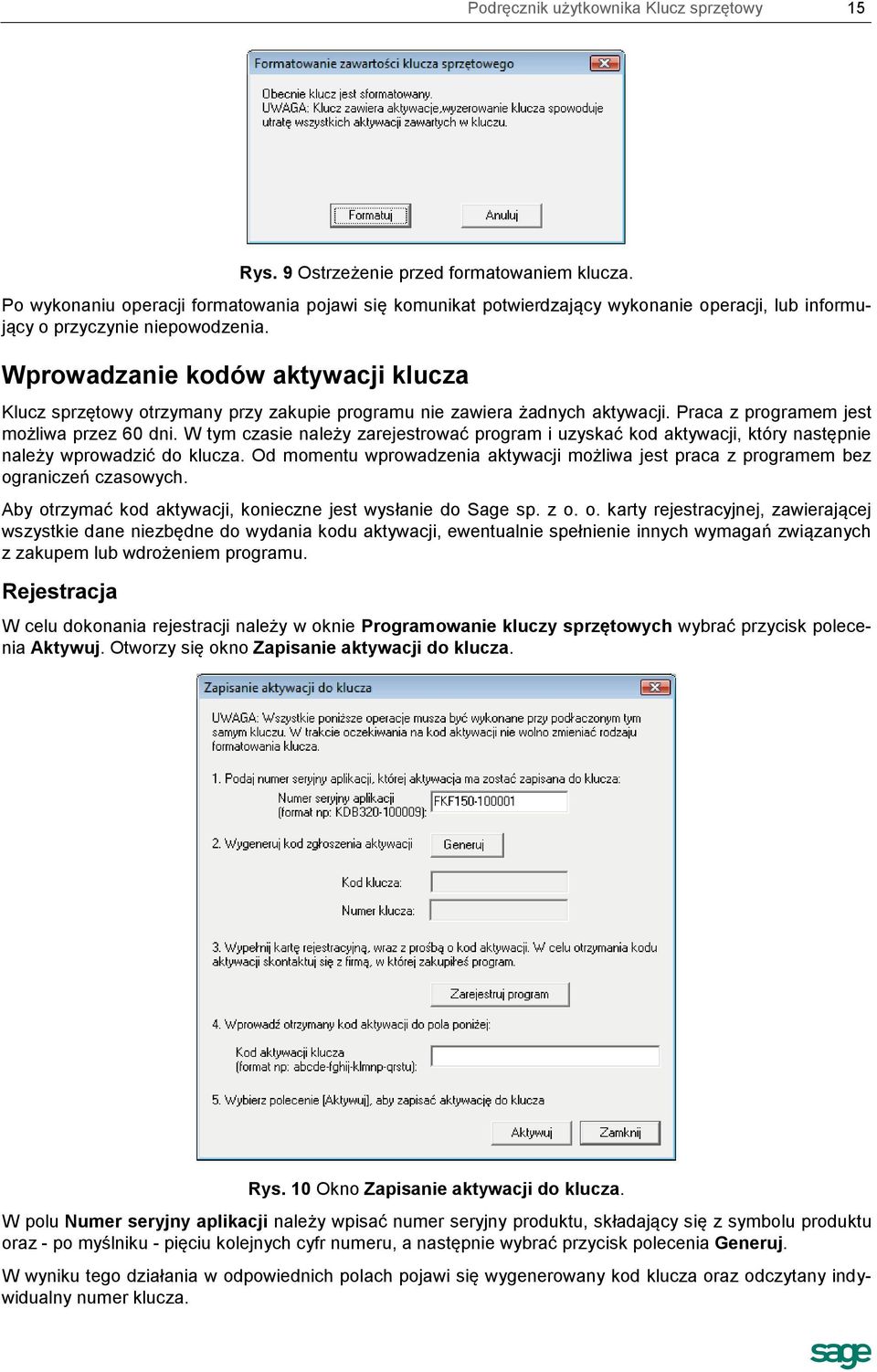 Wprowadzanie kodów aktywacji klucza Klucz sprzętowy otrzymany przy zakupie programu nie zawiera żadnych aktywacji. Praca z programem jest możliwa przez 60 dni.