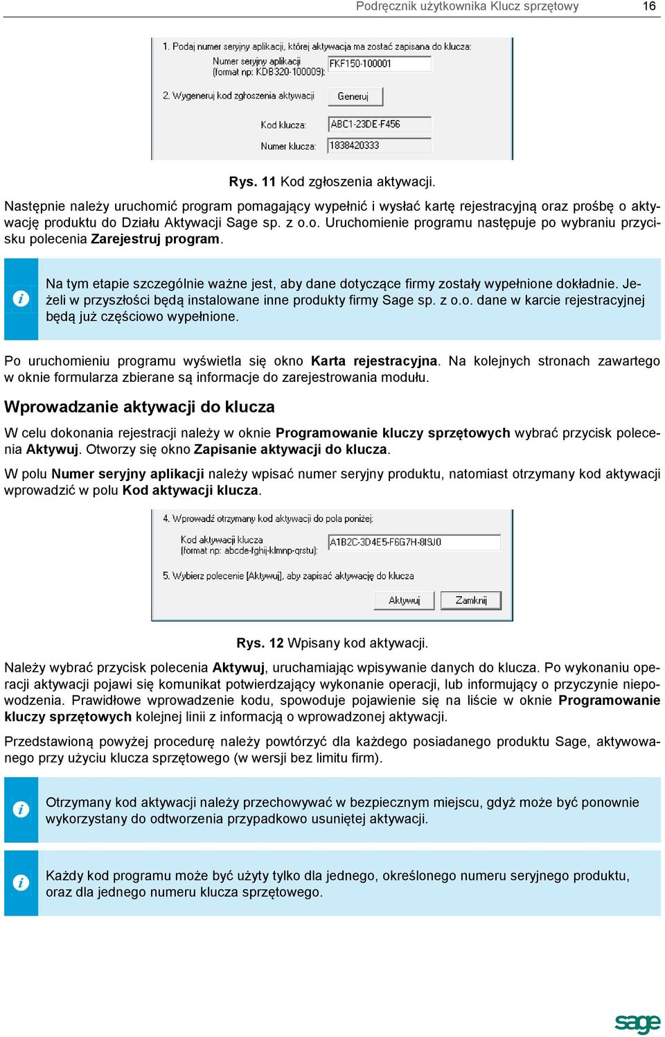 Na tym etapie szczególnie ważne jest, aby dane dotyczące firmy zostały wypełnione dokładnie. Jeżeli w przyszłości będą instalowane inne produkty firmy Sage sp. z o.o. dane w karcie rejestracyjnej będą już częściowo wypełnione.