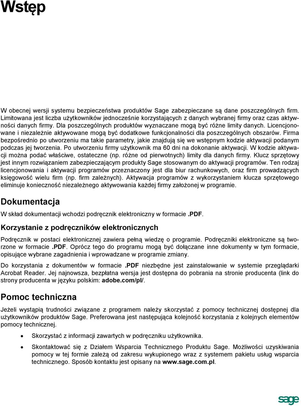 Licencjonowane i niezależnie aktywowane mogą być dodatkowe funkcjonalności dla poszczególnych obszarów.