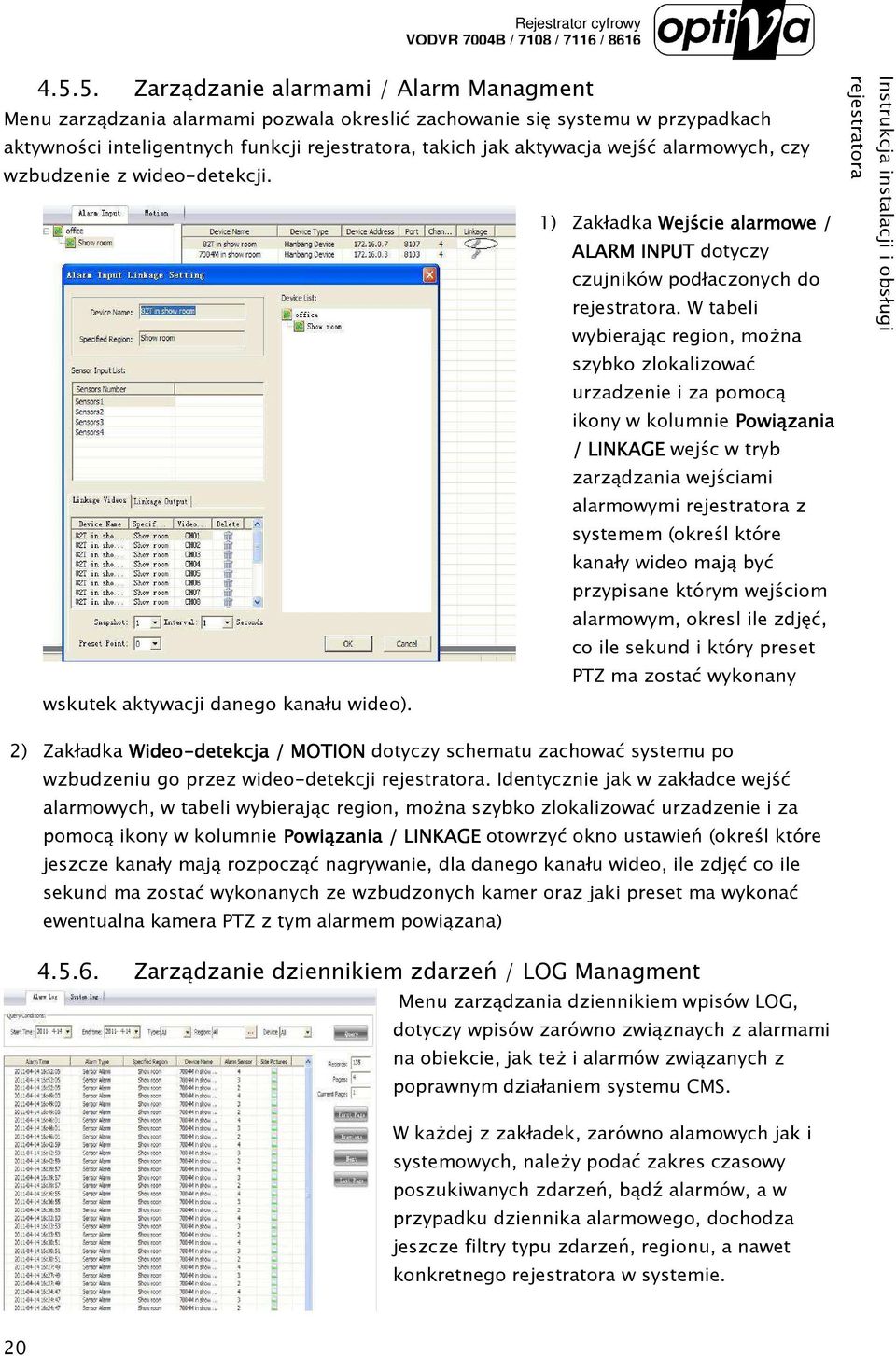 W tabeli wybierając region, moŝna szybko zlokalizować urzadzenie i za pomocą ikony w kolumnie Powiązania / LINKAGE wejśc w tryb zarządzania wejściami alarmowymi z systemem (określ które kanały wideo