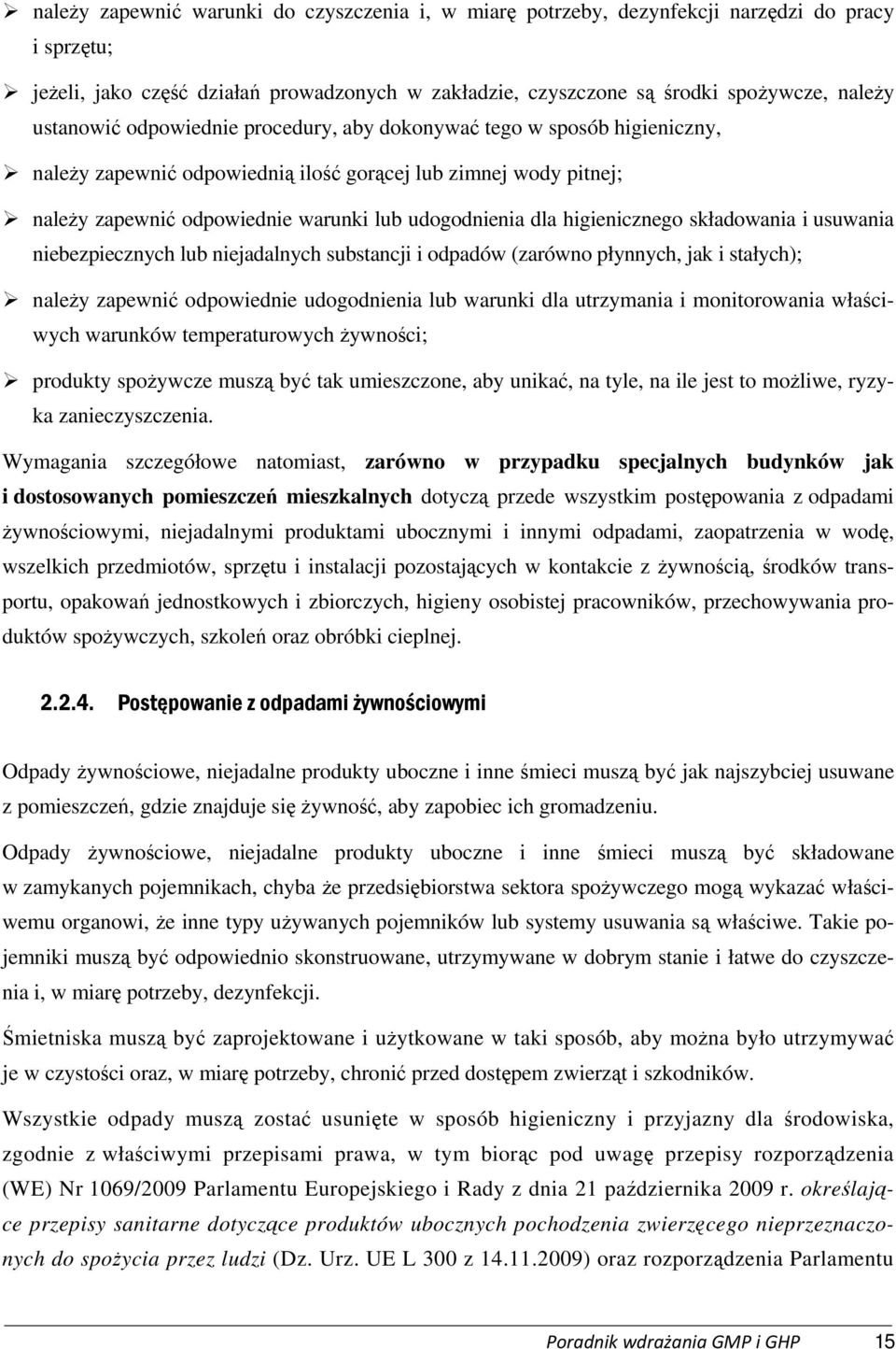 higienicznego składowania i usuwania niebezpiecznych lub niejadalnych substancji i odpadów (zarówno płynnych, jak i stałych); należy zapewnić odpowiednie udogodnienia lub warunki dla utrzymania i