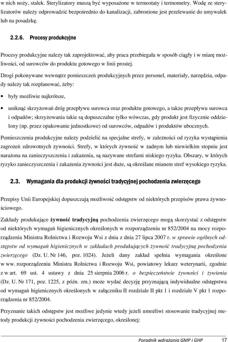 Procesy produkcyjne Procesy produkcyjne należy tak zaprojektować, aby praca przebiegała w sposób ciągły i w miarę możliwości, od surowców do produktu gotowego w linii prostej.