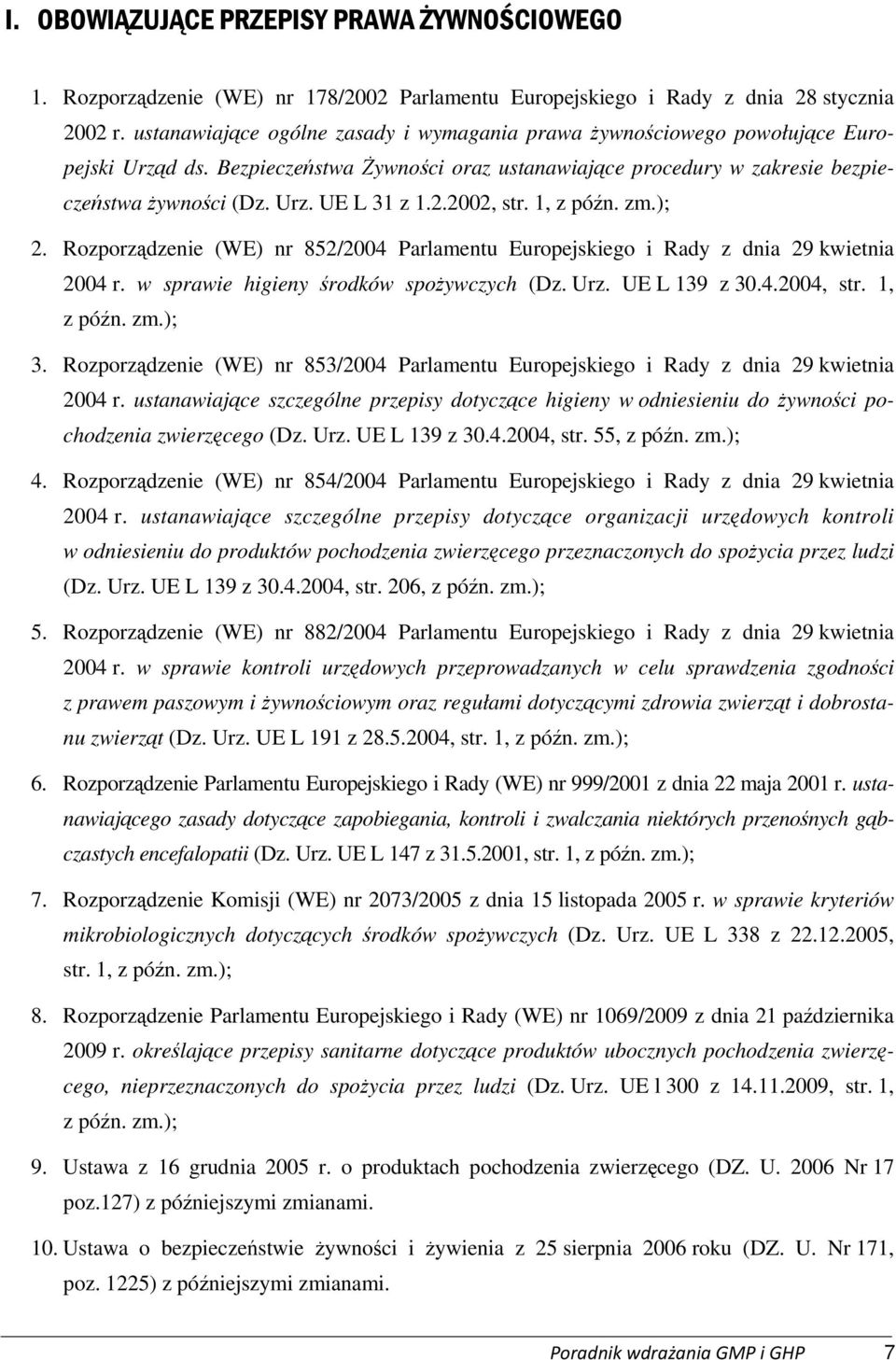 2.2002, str. 1, z późn. zm.); 2. Rozporządzenie (WE) nr 852/2004 Parlamentu Europejskiego i Rady z dnia 29 kwietnia 2004 r. w sprawie higieny środków spożywczych (Dz. Urz. UE L 139 z 30.4.2004, str.