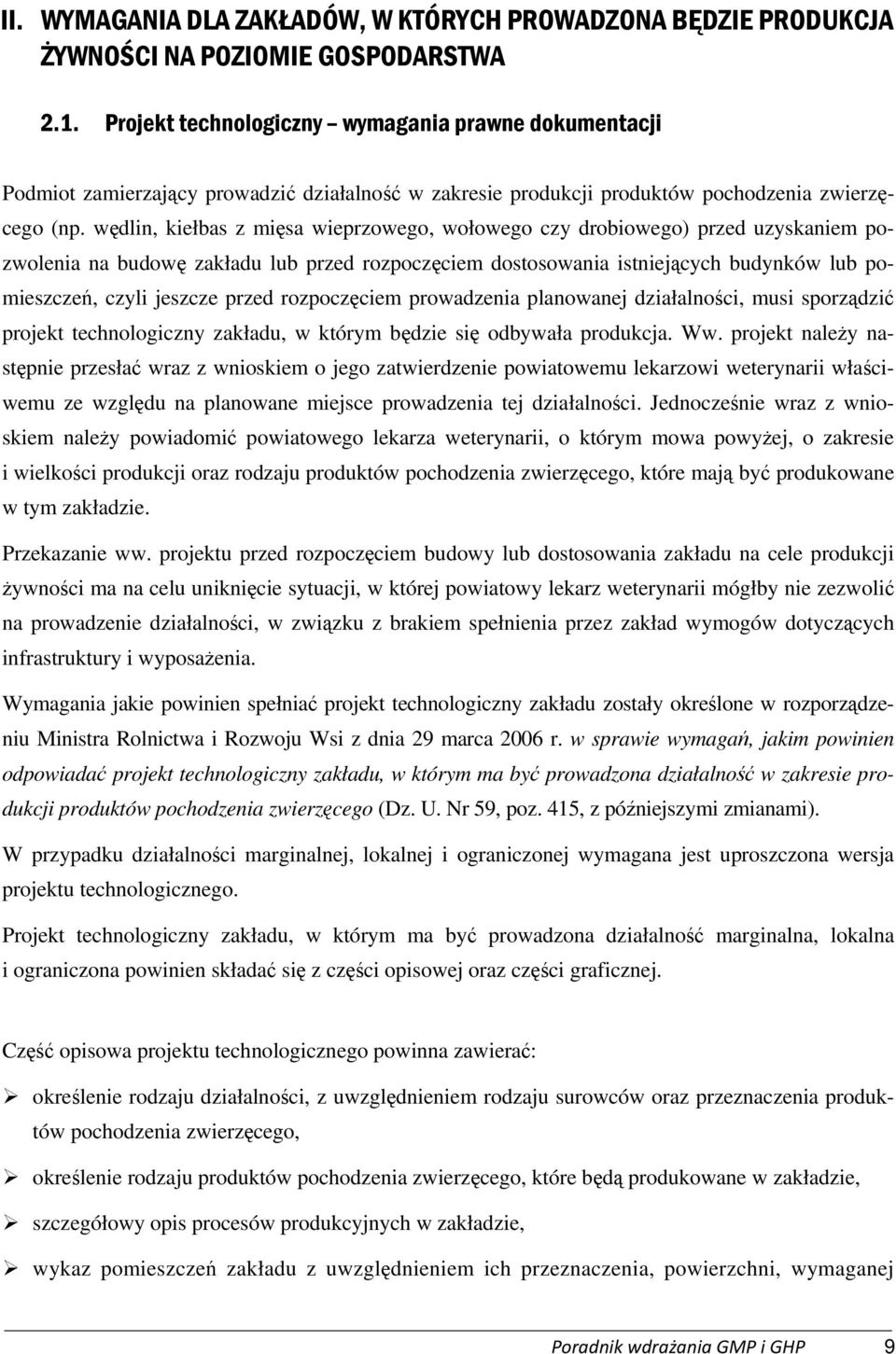 wędlin, kiełbas z mięsa wieprzowego, wołowego czy drobiowego) przed uzyskaniem pozwolenia na budowę zakładu lub przed rozpoczęciem dostosowania istniejących budynków lub pomieszczeń, czyli jeszcze