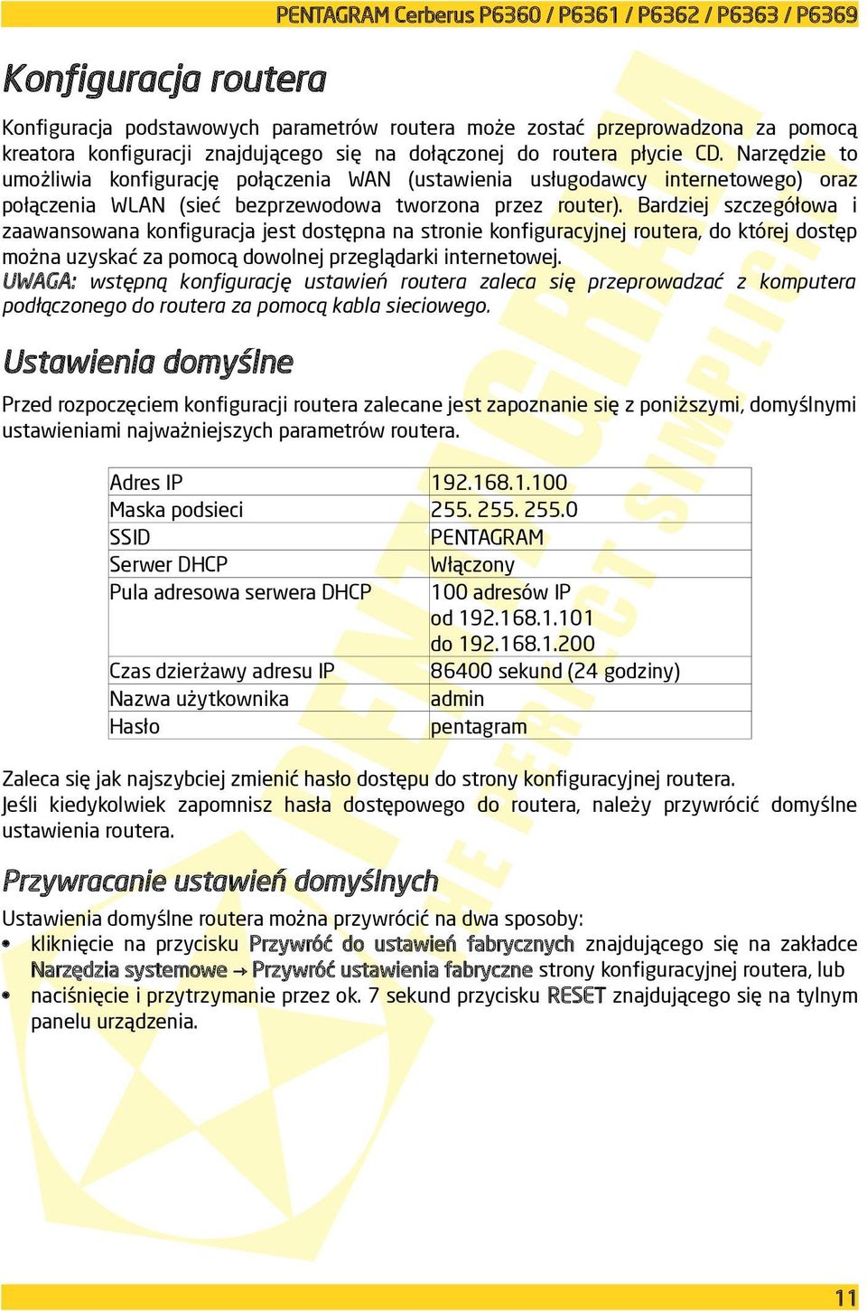 Bardziej szczegółowa i zaawansowana konfiguracja jest dostępna na stronie konfiguracyjnej routera, do której dostęp można uzyskać za pomocą dowolnej przeglądarki internetowej.