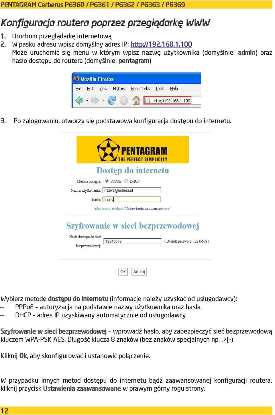 Wybierz metodę dostępu do internetu (informacje należy uzyskać od usługodawcy): PPPoE autoryzacja na podstawie nazwy użytkownika oraz hasła.