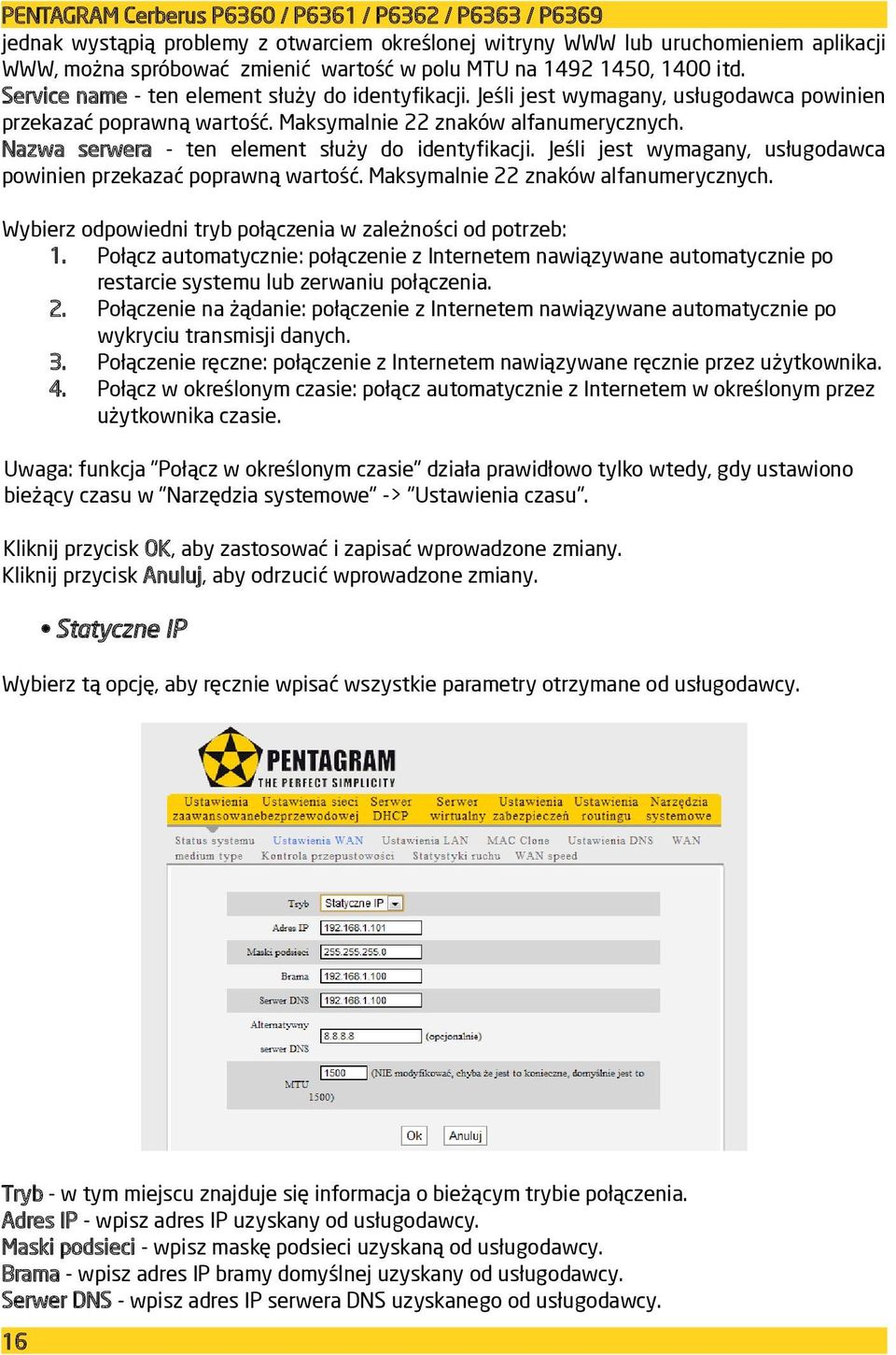 Nazwa serwera - ten element służy do identyfikacji. Jeśli jest wymagany, usługodawca powinien przekazać poprawną wartość. Maksymalnie 22 znaków alfanumerycznych.