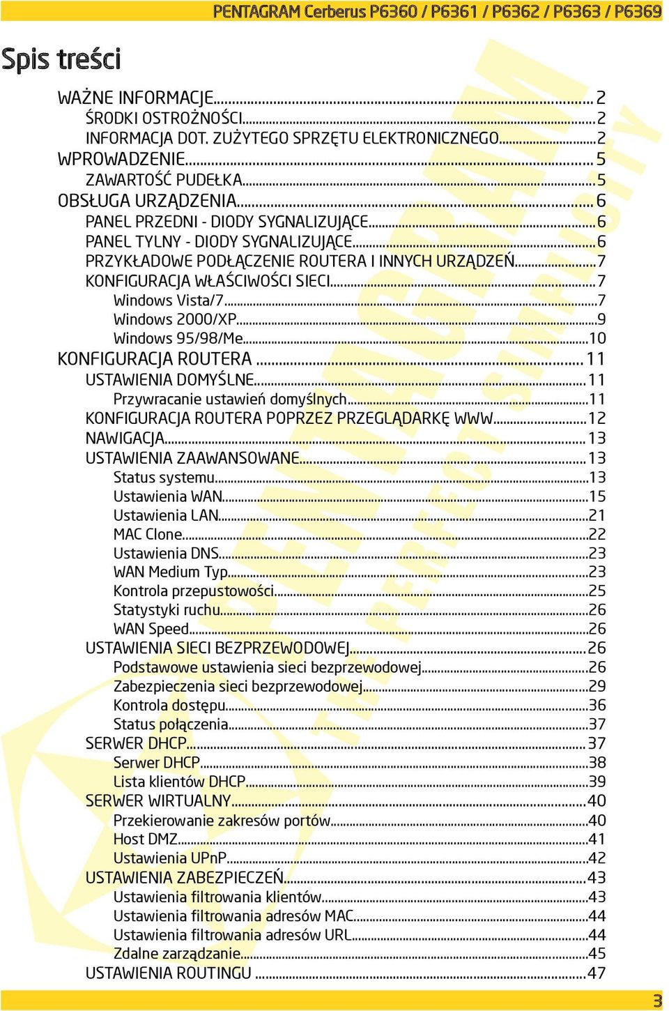 ..7 Windows 2000/XP...9 Windows 95/98/Me...10 KONFIGURACJA ROUTERA...11 USTAWIENIA DOMYŚLNE...11 Przywracanie ustawień domyślnych...11 KONFIGURACJA ROUTERA POPRZEZ PRZEGLĄDARKĘ WWW...12 NAWIGACJA.
